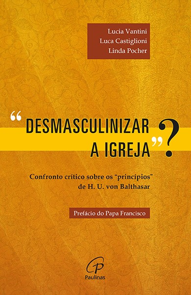 Desmasculinizar a Igreja? Confronto crítico sobre os "princípios" de H. U. von Balthasar